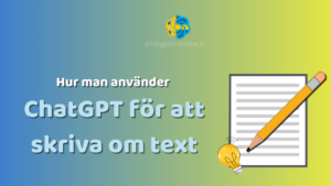 chatgpt for att skriva om text